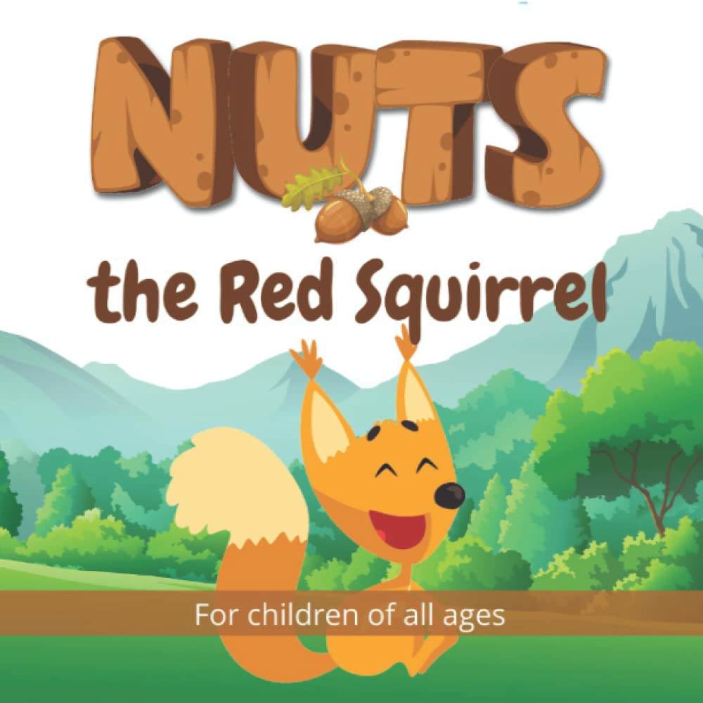 Nuts the Red Squirrel: Follow the adventures of Nuts the Red Squirrel in this beautifully illustrated children's book. (Wonderful Children's Books)