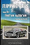 Flipping Cars: How to Find'em & Flip'em for Fun & Profit