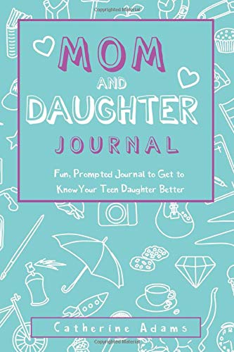 Mom & Daughter Journal: Fun, Prompted Journal to Get to Know Your Teen Daughter Better, Journal for Teen Girls and Moms (Fun Parent and Teen Bonding Journals)
