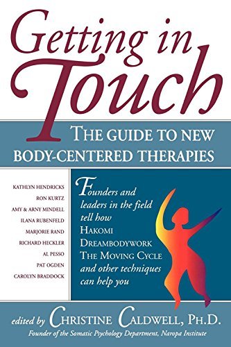 Getting in Touch: The Guide to New Body-Centered Therapies: Guide to New Body-centred Therapies by Christine Caldwell (Editor) (1-Nov-1997) Paperback