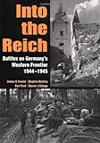 Into the Reich: Battles on Germany's Western Front, 1944-1945