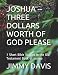JOSHUA --THREE DOLLARS WORTH OF GOD PLEASE: 7 Short Bible Studies in the Old Testament Book of Joshua