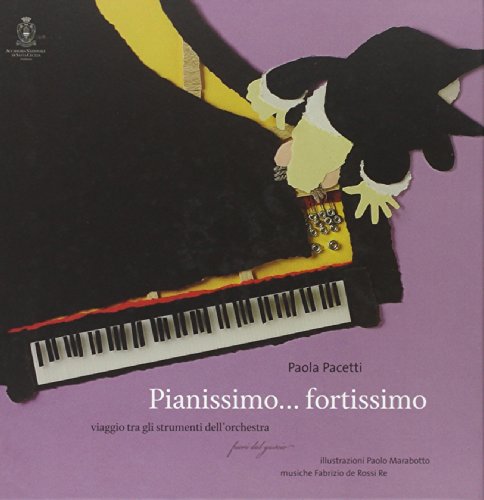Pianissimo... fortissimo. Viaggio tra gli strumenti dell'orchestra. Ediz. a colori. Con CD Audio Pianissimo... fortissimo. Viaggio tra gli strumenti dell'orchestra. Ediz. a colori. Con CD Audio