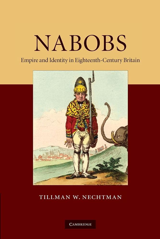 Nabobs: Empire And Identity In Eighteenth-Century Britain