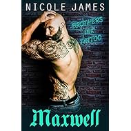 MAXWELL: A Forbidden Love, Opposites Attract, Soul Mates, Steamy Tattoo Romance (Brothers Ink Tattoo Series Book 2)