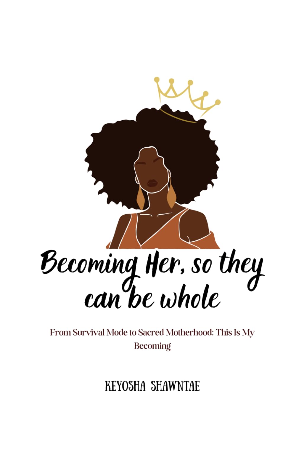 Becoming Her, so they can be whole: From Survival Mode to Sacred Motherhood: This Is My Becoming