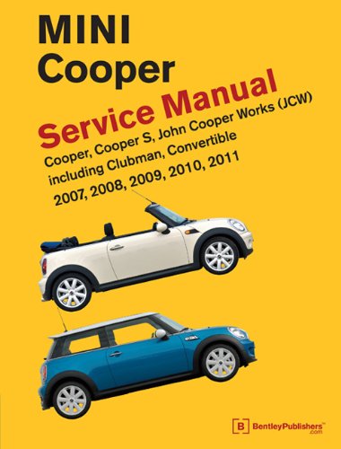 Mini Cooper Service Manual (R55, R56, R57) 2007, 2008, 2009, 2010, 2011 Cooper Cooper S, John Cooper Works: Including Clubman and Convertible