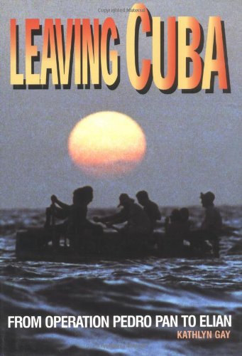 Leaving Cuba - From Operation Pedro Pan To Elian Library Binding – October 1, 2000