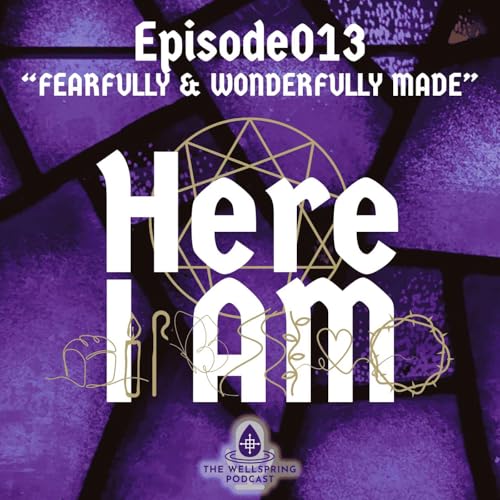 S3E13 - Here I Am - Episode 013: Fearfully and Wonderfully Made - Being Known