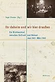  Ihr daheim und wir hier draußen: Ein Briefwechsel zwischen Ostfront und Heimat . Juni 1941 – März 1943. Juni 1941 – März 1943