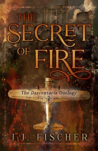 The Secret of Fire (The Darcentaria Duology Book 2) by [J. J. Fischer]