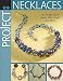 Project: Necklaces: 30 Designs Using Beads, Wire, Chain, and More