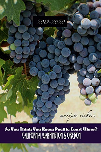 So You Think You Know Pacific Coast Wines? (2019-2020 Edition): An Insider’s Guide to West Coast Winemaking