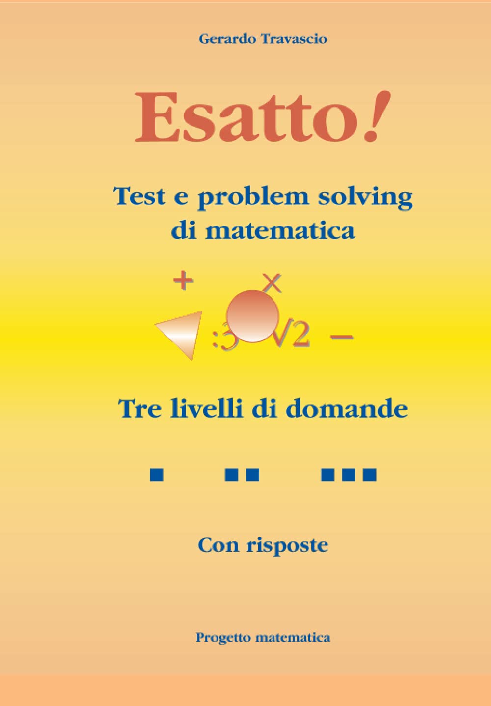 Esatto!: Test e problem solving di matematica