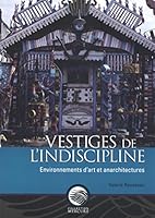 Vestiges de l?ndiscipline: Environnements d?rt et anarchitectures (Mercury Series (0316-1854)) 0660972328 Book Cover