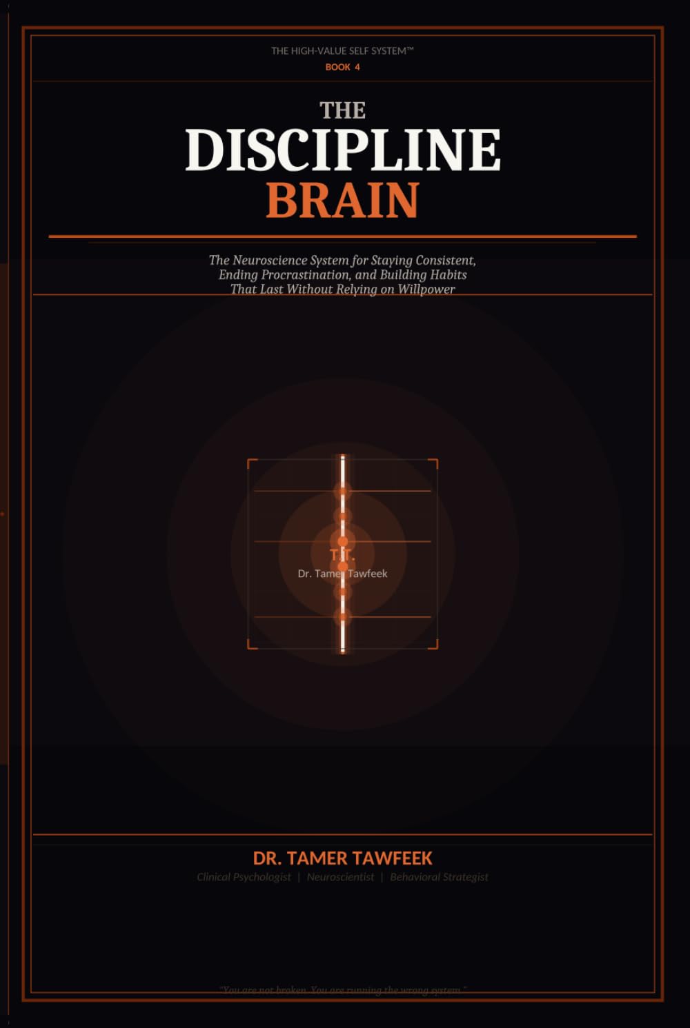 The Discipline Brain: Why You Start Strong but Lose Consistency — and the Neuroscience System to Build Unbreakable Discipline, Beat Procrastination, ... Habits (The High-Value Self System™)