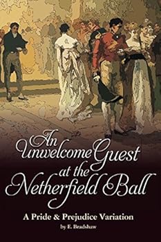 Paperback An Unwelcome Guest at the Netherfield Ball: A Pride & Prejudice Variation Book
