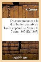 Discours Prononca(c) a la Distribution Des Prix Du Lyca(c)E Impa(c)Rial de Na(r)Mes, Le 7 Aoat 1867 2013518323 Book Cover