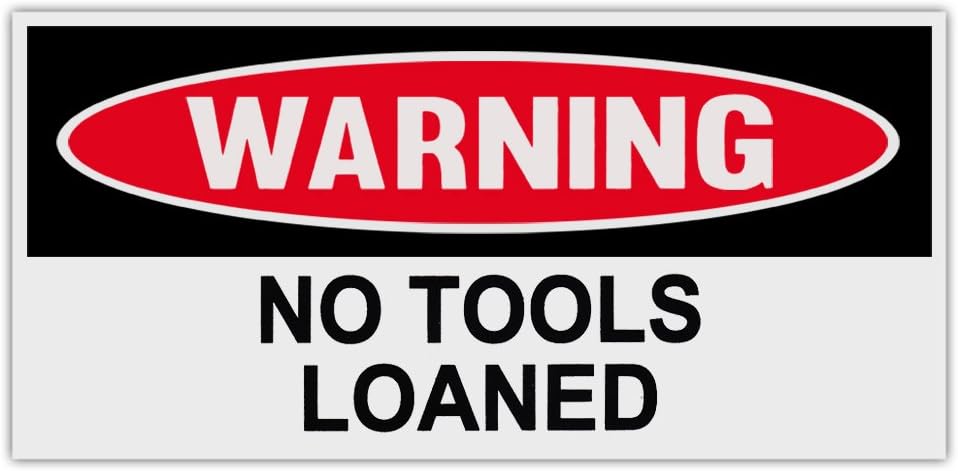 Funny Warning Bumper Stickers Decals: NO Tools LOANED | Great for Tool Boxes!