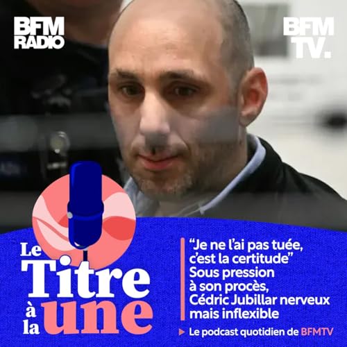 "Je ne l’ai pas tuée, c’est la certitude”, Sous pression à son procès, Cédric Jubillar nerveux mais inflexible Podcast Por arte de portada