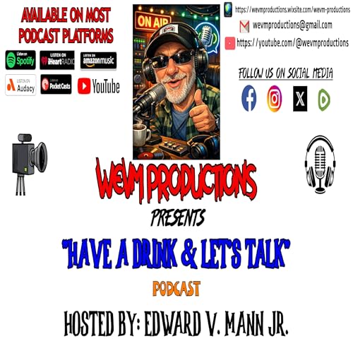 Couverture de WEVM Productions Presents: "Have a Drink & Let's Talk" Hosted by: Edward V. Mann Jr.