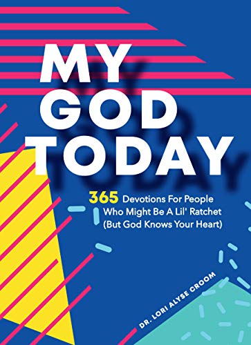 My God Today: 365 Devotions For People Who Might Be A Lil Ratchet (But My God Today: 365 Devotions For People Who Might Be A Lil Ratchet (But
