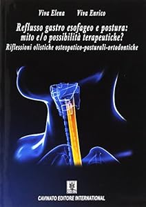 Reflusso gastro esofageo e postura. Mito e/o possibilità terapeutiche? Riflessioni olistiche osteopatico-posturali-ortodontiche