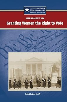 Hardcover Amendment XIX: Granting Women the Right to Vote (Constitutional Amendments) Book
