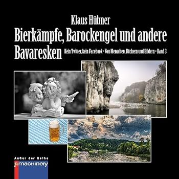 Paperback BIERKÄMPFE, BAROCKENGEL UND ANDERE BAVARESKEN: Kein Twitter, kein Facebook • Von Menschen, Büchern und Bildern • Band 3 (German Edition) [German] Book