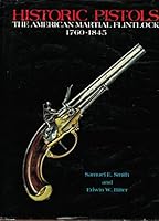 Historic pistols: The American martial flintlock, 1760-1845 B0006EIB10 Book Cover