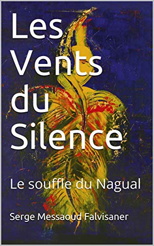 Télécharger Les Vents du Silence: Le souffle du Nagual livre En ligne