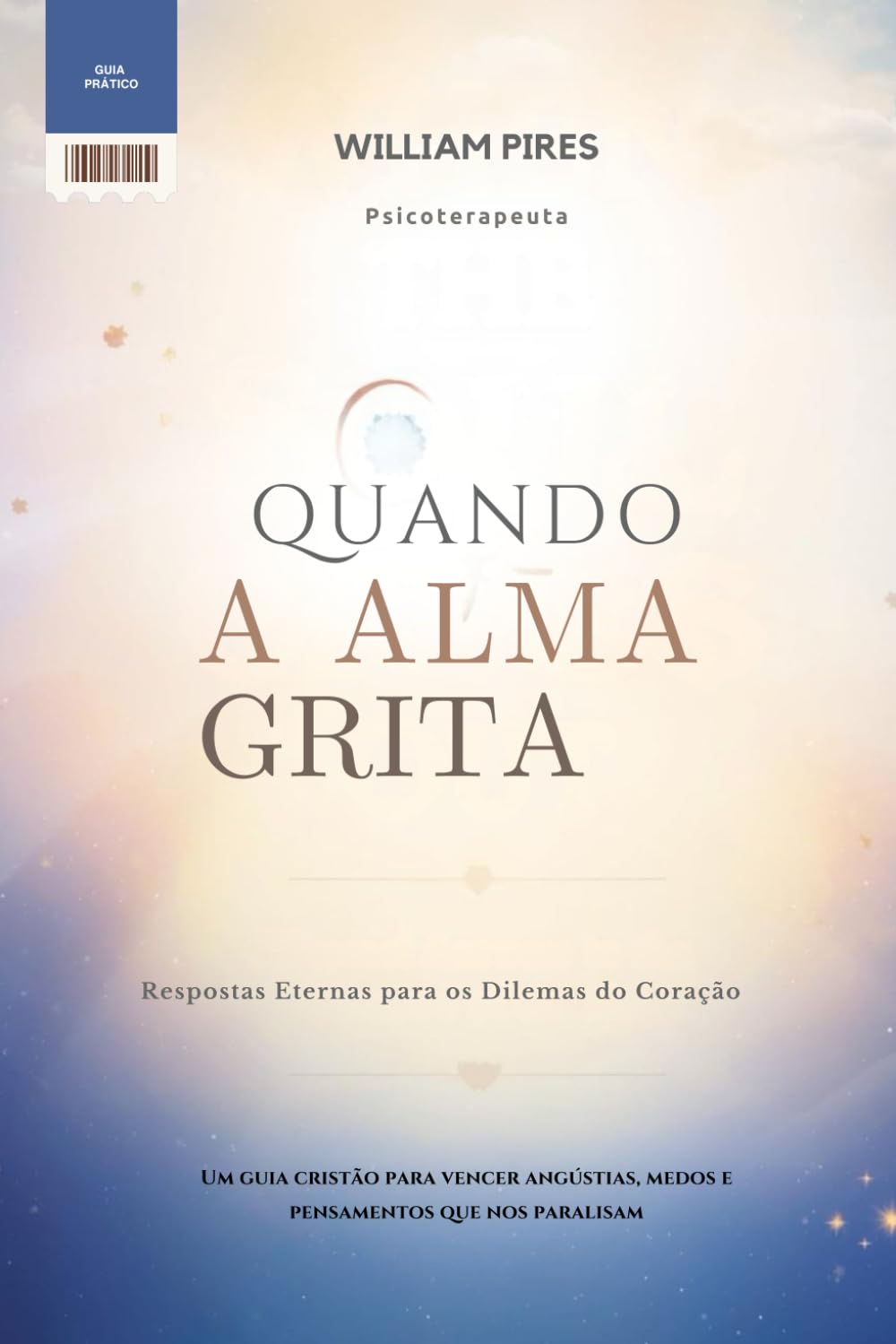 QUANDO A ALMA GRITA: Respostas Eternas para os Dilemas do Coração