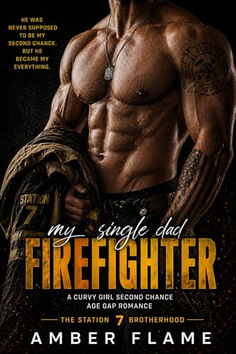Image of My Single Dad Firefighter: A Second Chance Small Town Romance (The Station 7 Brotherhood Series Book 2)