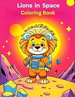Coloring Book Lions in Space: A Fun Space-Themed Coloring Book for Kids Ages 4-8 – Explore Planets, Rockets, Stars, and More with a Brave Lion Astronaut! B0F5Q64Q5P Book Cover
