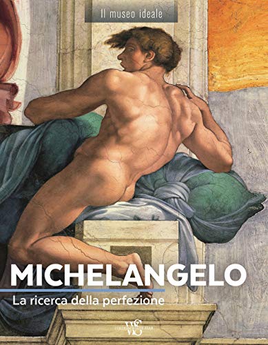 Michelangelo. La Ricerca Della Perfezione. Ediz. A Colori