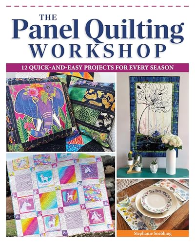 The Panel Quilting Workshop: 12 Quick-and-Easy Projects for Every Season