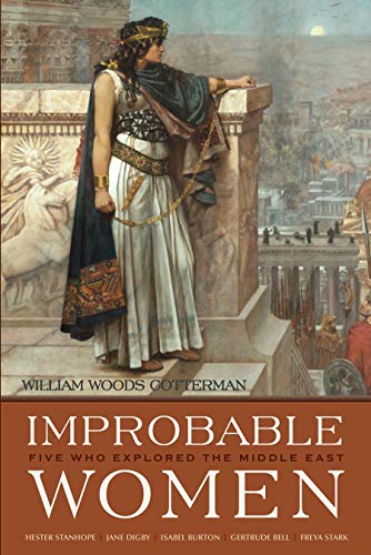 Improbable Women: Five Who Explored the Middle East (Contemporary Issues in the Middle East) Hardcover – October 22, 2013