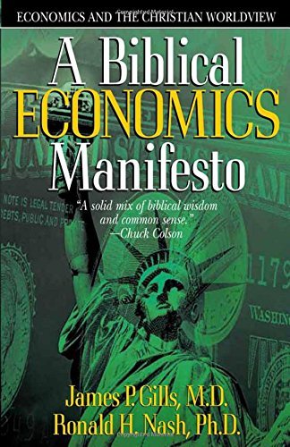 A Biblical Economics Manifesto: Economics and the Christian World View (Economics and the Christian Worldview)