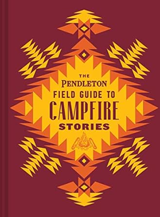 The Pendleton Field Guide to Campfire Stories (Pendleton x Chronicle ...