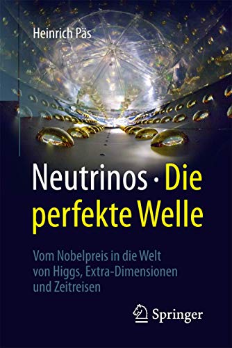 Neutrinos - die perfekte Welle: Vom Nobelpreis in die Welt von Higgs, Extra-Dimensionen und Zeitreis Neutrinos - die perfekte Welle: Vom Nobelpreis in die Welt von Higgs, Extra-Dimensionen und Zeitreis