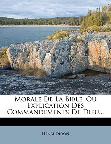 Morale De La Bible, Ou Explication Des Commandements De Dieu... (French Edition)
