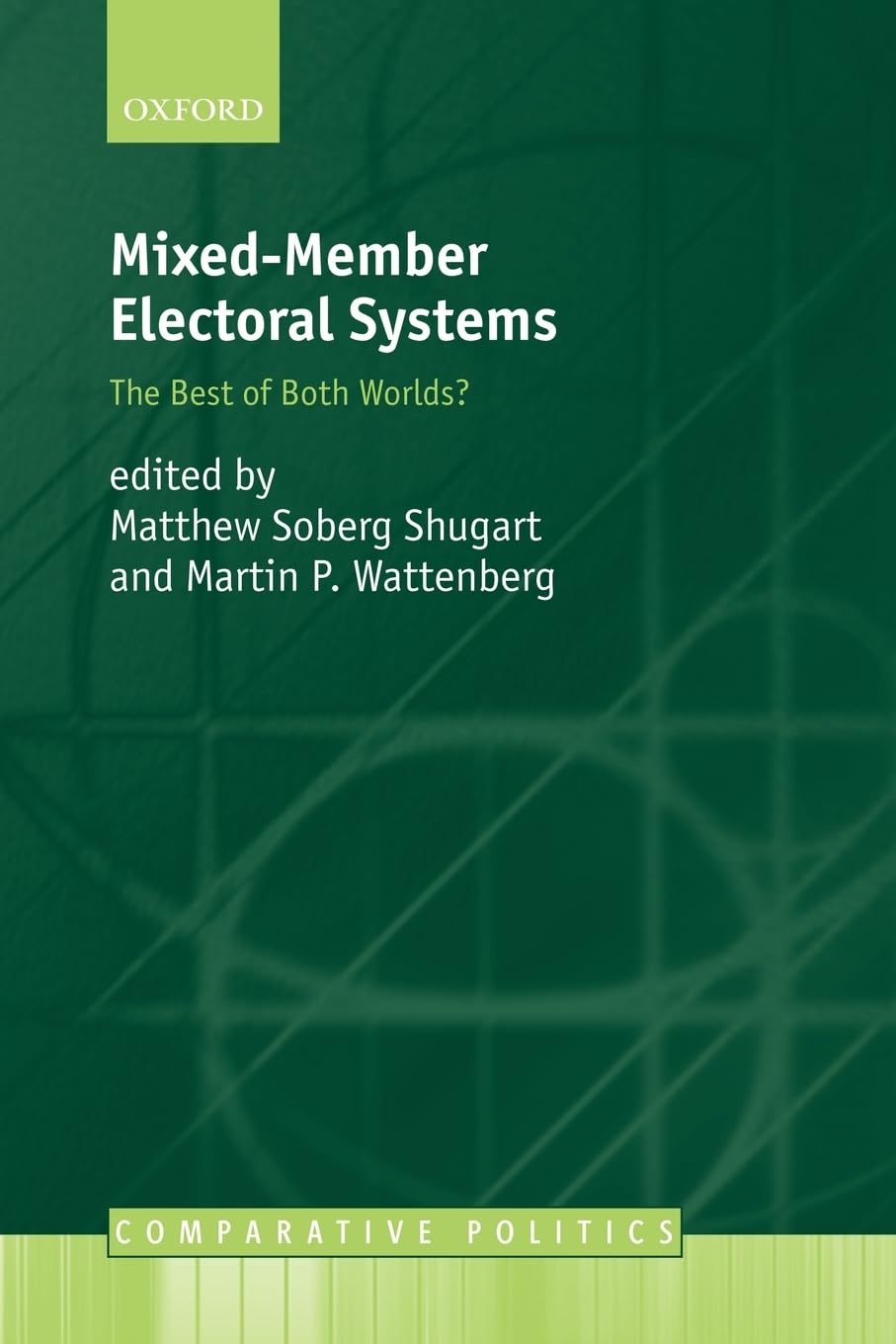 Mixed-Member Electoral Systems: The Best of Both Worlds? (Comparative Politics (Oxford University Press).)