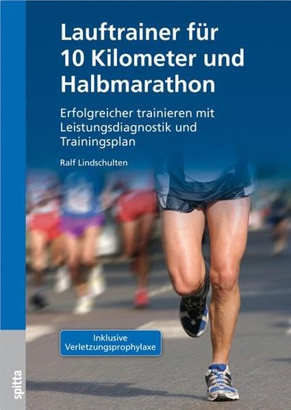 Lauftrainer für 10 Kilometer und Halbmarathon: Erfolgreicher trainieren mit Leistungsdiagnostik und Trainingsplan; inkl. Verletzungsprophylaxe