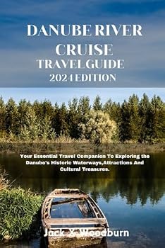 DANUBE RIVER CRUISE TRAVEL GUIDE 2024 EDITION: "Whispers of History: Discover the Mysteries Along the Danube" (Your Companion Guide Series)