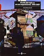 El arte del siglo XX en sus exposiciones. 1945-2007: 28 (Cultura artística)