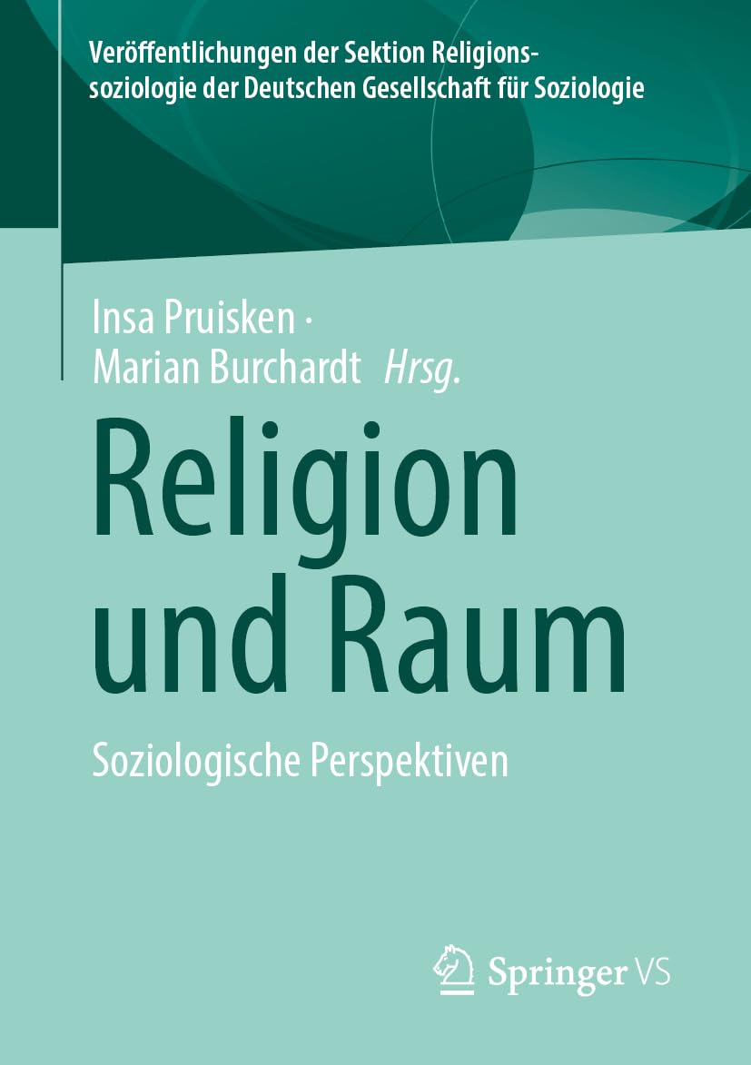 Religion und Raum: Soziologische Perspektiven (Veröffentlichungen der Sektion Religionssoziologie der Deutschen Gesellschaft für Soziologie)