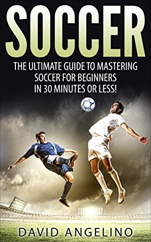 Télécharger Soccer: The Ultimate Guide to Mastering Soccer for Life! (soccer tips, soccer coaching, soccer drill PDF Ebook En Ligne