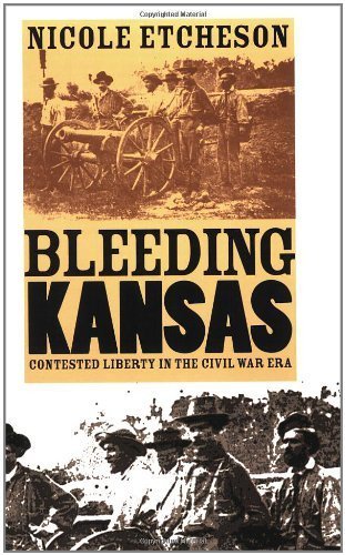 Bleeding Kansas: Contested Liberty in the Civil War Era by Etcheson, Nicole published by University Press of Kansas