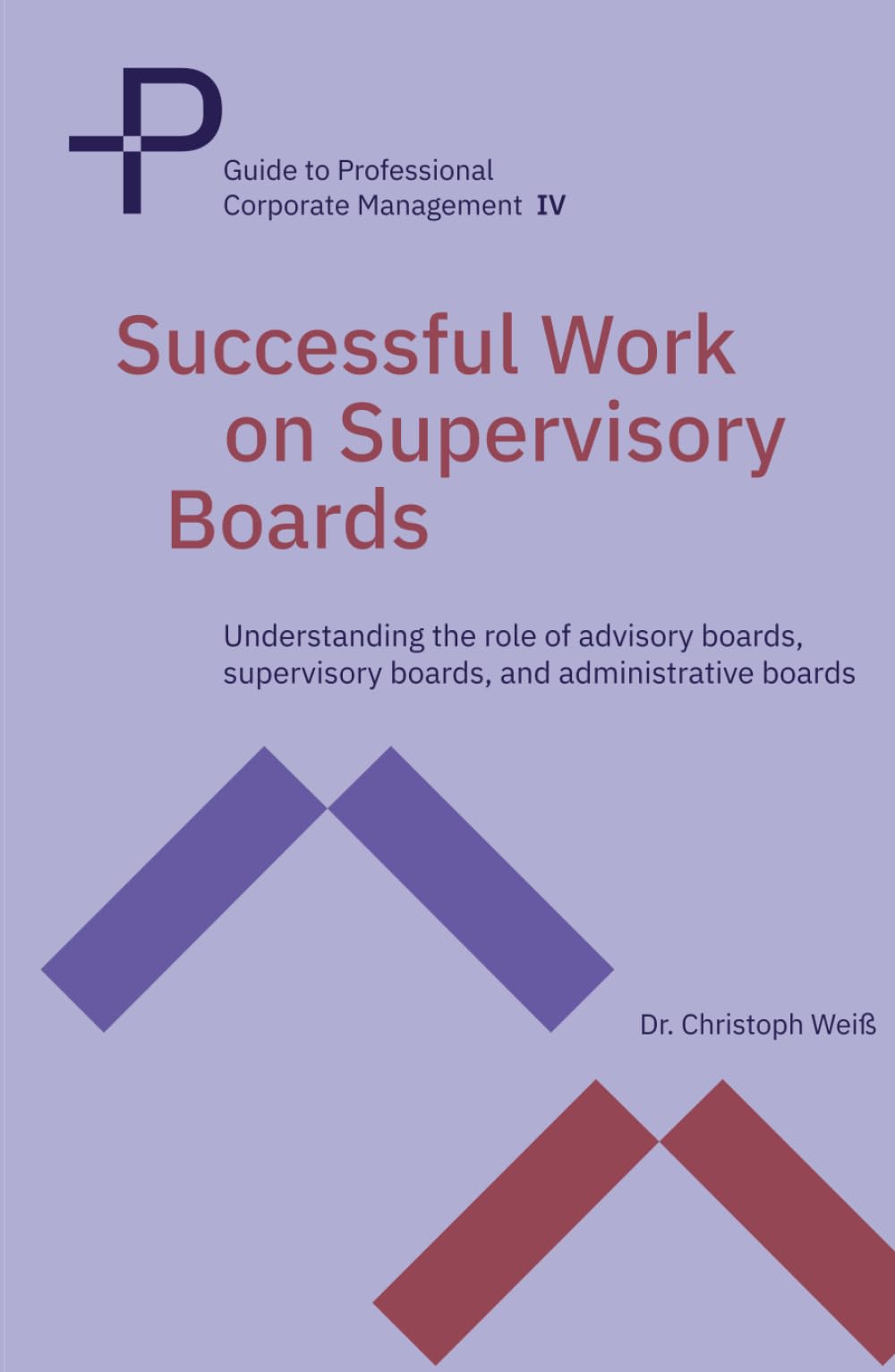 Successful Work on Supervisory Boards: Understanding the role of advisory boards, supervisory boards, and administrative boards