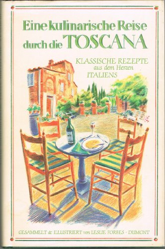 Eine kulinarische Reise durch die Toscana: Klassische Rezepte aus dem Herzen Italiens
